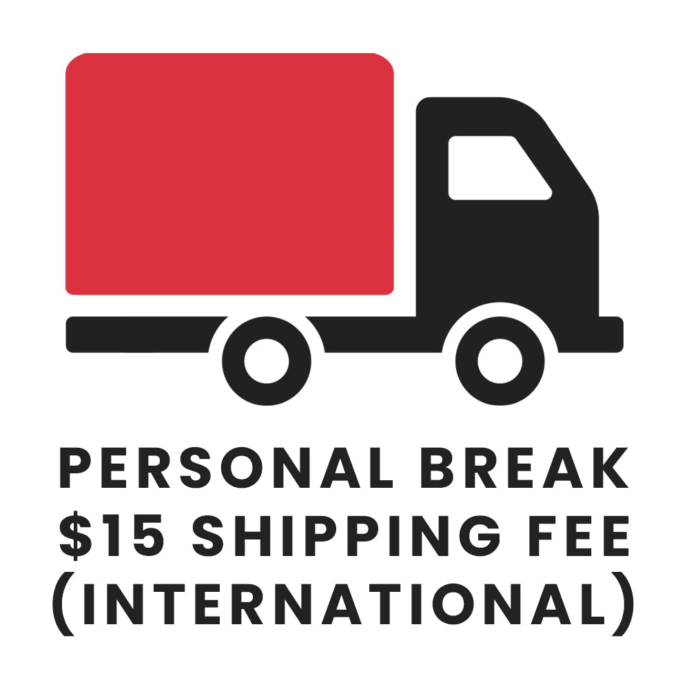 Personal Break – $15 Shipping Fee (International)